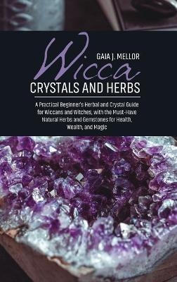 Wicca Crystals and Herbs - Gaia J Mellor