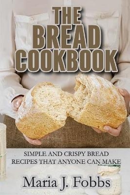 The Bread Cookbook -  Maria J Fobbs