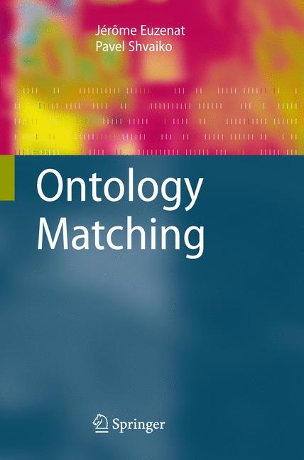 Ontology Matching - J&eacute;r&ocirc;me Euzenat, Pavel Shvaiko