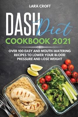 Dash Diet Cookbook 2021 - Lara Croft