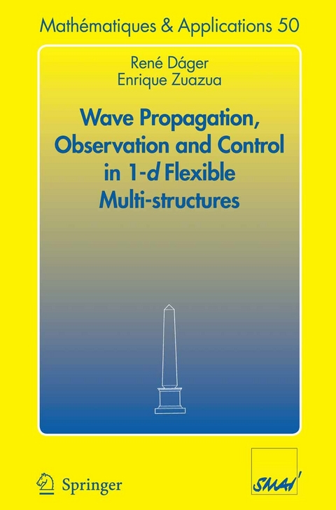 Wave Propagation, Observation and Control in 1-d Flexible Multi-Structures - Ren&eacute; D&aacute;ger, Enrique Zuazua