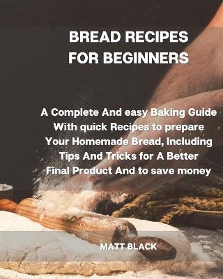 Bread Recipes for Beginners - Matt Black