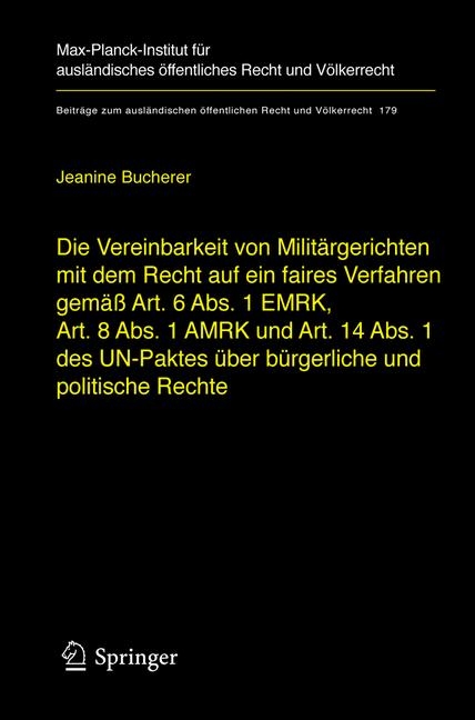 Die Vereinbarkeit von Milit&auml;rgerichten mit dem Recht auf ein faires Verfahren gem&auml;&szlig; Art. 6 Abs. 1 EMRK, Art. 8 Abs. 1 AMRK und Art. 14 Abs. 1 des UN-Paktes &uuml;ber b&uuml;rgerliche und politische Rechte - Jeanine Bucherer