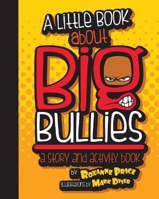 A Little Book about Big Bullies - Roxanne Price