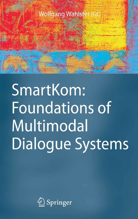 SmartKom: Foundations of Multimodal Dialogue Systems - 