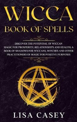 Wicca Book of Spells - Lisa Casey