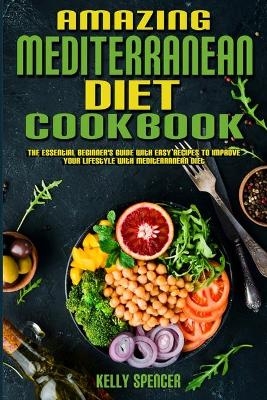 Amazing Mediterranean Diet Cookbook - Kelly Spencer