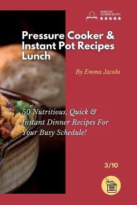Pressure Cooker and Instant Pot Recipes - Lunch -  Emma Jacobs