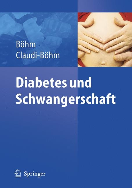 Diabetes und Schwangerschaft - Simone Claudi-B&ouml;hm, Bernhard B&ouml;hm