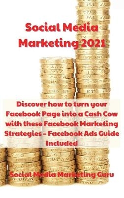 Social Media Marketing 2021 -  Social Media Marketing Guru