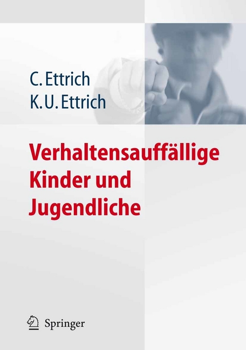 Verhaltensauff&auml;llige Kinder und Jugendliche - Christine Ettrich, Klaus-Udo Ettrich