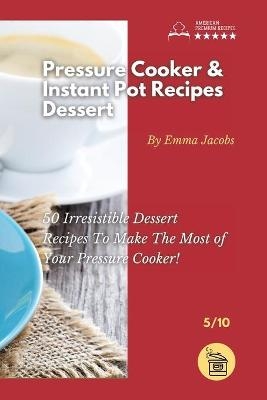 Pressure Cooker and Instant Pot Recipes - Dessert -  Emma Jacobs