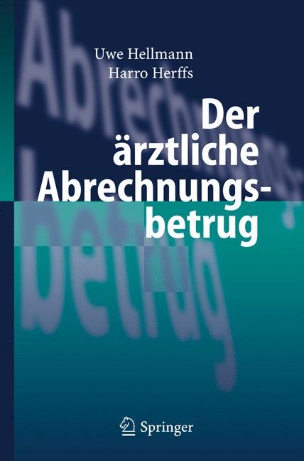 Der &auml;rztliche Abrechnungsbetrug - Uwe Hellmann, Harro Herffs