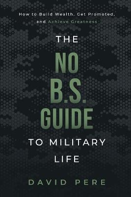 The No B.S. Guide to Military Life