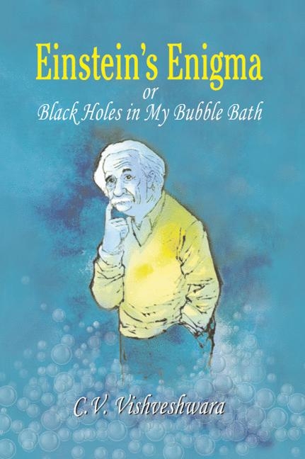 Einstein's Enigma or Black Holes in My Bubble Bath - C.V. Vishveshwara