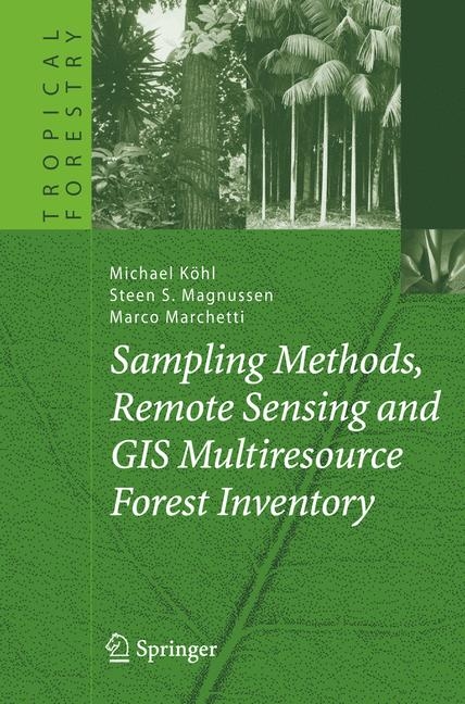 Sampling Methods, Remote Sensing and GIS Multiresource Forest Inventory - Michael K&ouml;hl, Steen S. Magnussen, Marco Marchetti