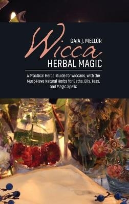 Wicca Herbal Magic - Gaia J Mellor