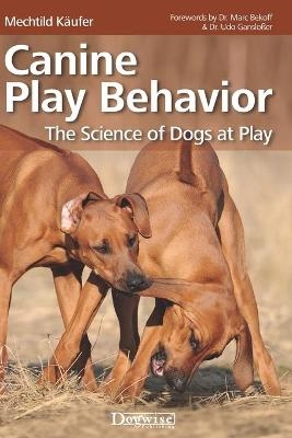 Canine Play Behavior - Mechtild K&auml;ufer