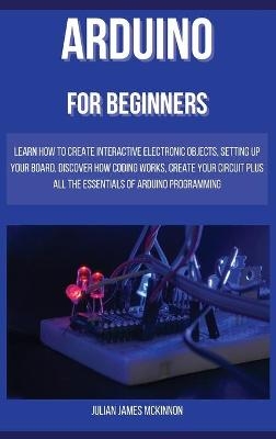 Arduino for Beginners - Julian James McKinnon