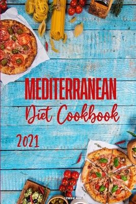 Mediterranean Diet Cookbook 2021 - Catherine Moore