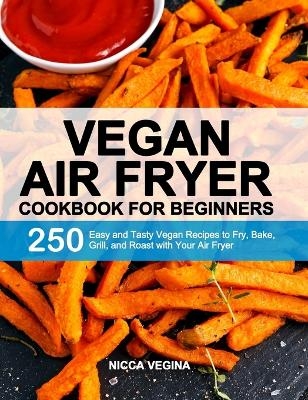 Vegan Air Fryer Cookbook for Beginners - Nicca Vegina
