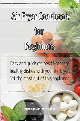 Air Fryer Cookbook for Beginners -  American Air Fryer Cooks