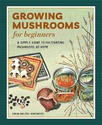 Growing Mushrooms for Beginners - Sarah Dalziel-Kirchhevel