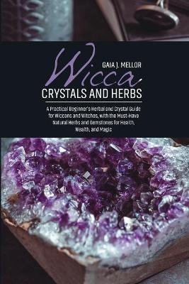 Wicca Crystals and Herbs - Gaia J Mellor