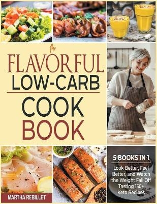The Flavorful Low-Carb Cookbook [5 books in 1] - Martha Rebillet