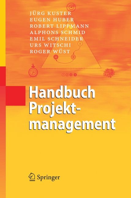 Handbuch Projektmanagement - J&uuml;rg Kuster, Eugen Huber, Robert Lippmann, Alphons Schmid, Emil Schneider, Urs Witschi, Roger W&uuml;st