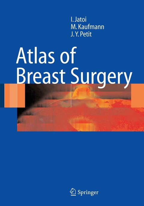 Atlas of Breast Surgery - Ismail Jatoi, Manfred Kaufmann, Jean Yves Petit