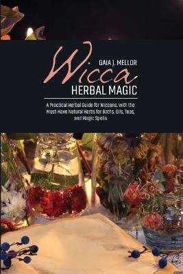 Wicca Herbal Magic - Gaia J Mellor