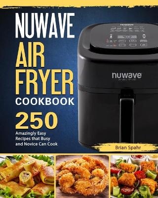 NUWAVE AIR FRYER Cookbook - Brian Spahr