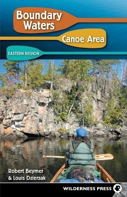 Boundary Waters Canoe Area: Eastern Region - Robert Beymer, Louis Dzierzak