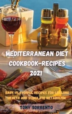 Mediterranean Diet Cookbook-Recipes 2021 - Tony Sorrento