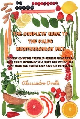 The Complete Guide to the Paleo Mediterranean Diet -  Alessandro Orelli