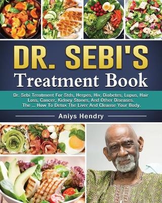 Dr. Sebi's Treatment Book - Aniys Hendry