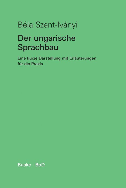 Der ungarische Sprachbau - B&eacute;la Szent-Iv&aacute;nyi