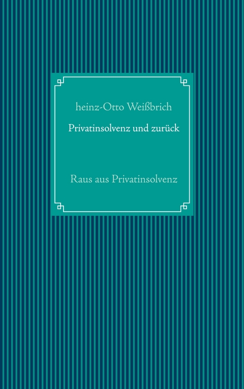 Privatinsolvenz und zurück - Heinz-Otto Weißbrich