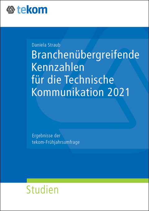 Branchen&uuml;bergreifende Kennzahlen f&uuml;r die Technische Kommunikation 2021 - Daniela Straub