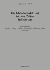 Die Edelschmiedekunst fr&uuml;herer Zeiten in Preu&szlig;en, Westpreussen - Eugen Von Czihak