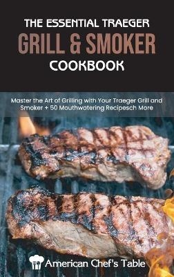 The Essential Traeger Grill and Smoker Cookbook