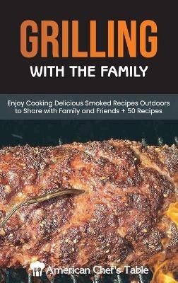 Grilling with the Family -  American Chef's Table