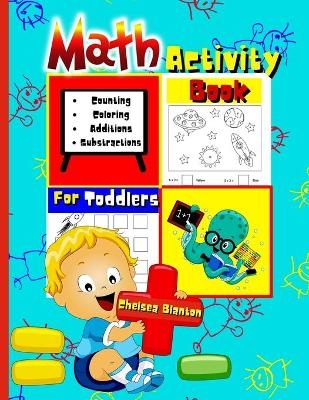 Math Activity Book for Toddlers Counting, Coloring, Additions, Substractions - Chelsea Blanton