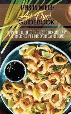 Air Fryer Guidebook - Jenson Moore