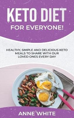 Keto Diet for Everyone! - Anne White