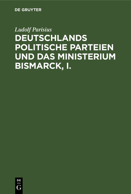 Deutschlands politische Parteien und das Ministerium Bismarck, I. - Ludolf Parisius