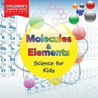 Molecules & Elements Science for Kids Children's Chemistry Books Edition