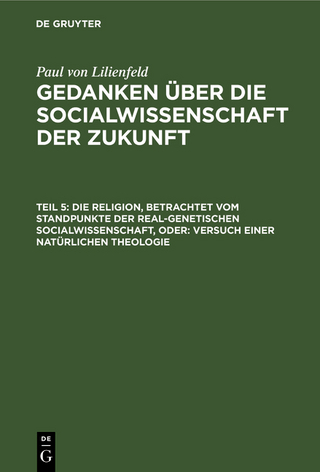 Paul von Lilienfeld: Gedanken über die Socialwissenschaft der Zukunft / Die Religion, betrachtet vom Standpunkte der real-genetischen Socialwissenschaft, oder: Versuch einer natürlichen Theologie