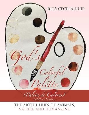 God's Colorful Palette - Rita Cecilia Huie